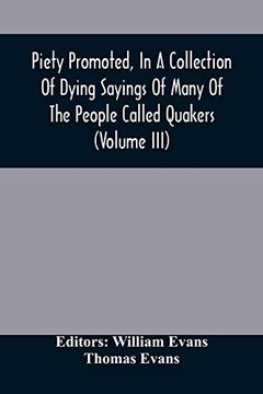 portada Piety Promoted, in a Collection of Dying Sayings of Many of the People Called Quakers (Volume Iii) 