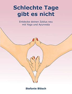 portada Schlechte Tage Gibt es Nicht: Entdecke Deinen Zyklus neu mit Yoga und Ayurveda (in German)