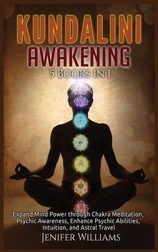 portada Kundalini Awakening: 5 Books in 1: Expand Mind Power through Chakra Meditation, Psychic Awareness, Enhance Psychic Abilities, Intuition, an (en Inglés)