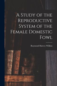 portada A Study of the Reproductive System of the Female Domestic Fowl (en Inglés)