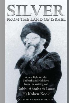 portada Silver from the Land of Israel: A New Light on the Sabbath and Holidays from the Writings of Rabbi Abraham Isaac Hakohen Kook (en Inglés)