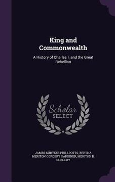 portada King and Commonwealth: A History of Charles I. and the Great Rebellion