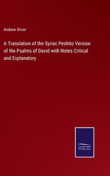 portada A Translation of the Syriac Peshito Version of the Psalms of David with Notes Critical and Explanatory (in English)