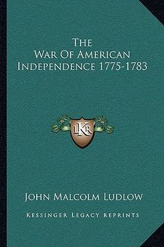portada the war of american independence 1775-1783 (en Inglés)