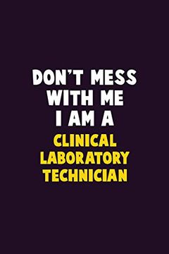 portada Don't Mess With me, i am a Clinical Laboratory Technician: 6x9 Career Pride 120 Pages Writing Nots (en Inglés)