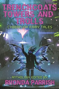 portada Trenchcoats, Towers, and Trolls: Cyberpunk Fairy Tales 