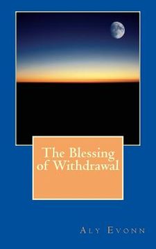 portada The Blessing of Withdrawal (en Inglés)