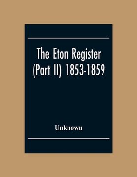 portada The Eton Register (Part Ii) 1853-1859 (en Inglés)