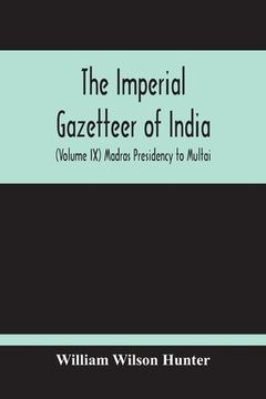 portada The Imperial Gazetteer Of India (Volume Ix) Madras Presidency To Multai (en Inglés)