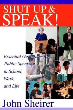 portada shut up and speak!: essential guidelines for public speaking in school, work, and life