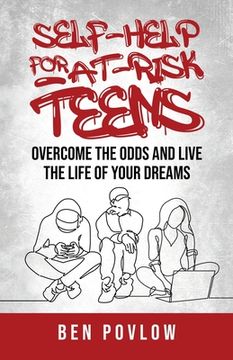 portada Self-Help for At-Risk Teens: Overcome the Odds and Live the Life of Your Dreams (en Inglés)
