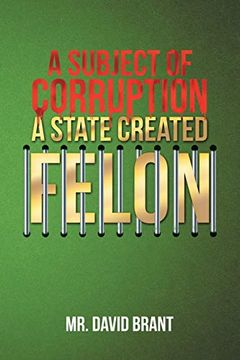 portada A Subject of Corruption: A State Created Felon (en Inglés)