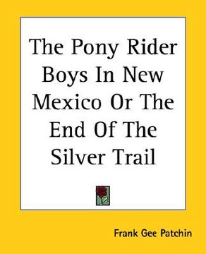 portada the pony rider boys in new mexico or the end of the silver trail