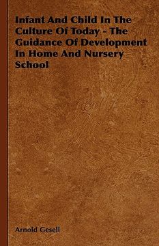 portada infant and child in the culture of today - the guidance of development in home and nursery school (en Inglés)