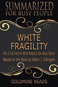 portada White Fragility - Summarized for Busy People: Why It's So Hard for White People to Talk About Racism: Based on the Book by Robin J. DiAngelo (en Inglés)