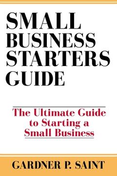 portada Small Business Starters Guide: The Ultimate Guide to Starting a Small Business (in English)