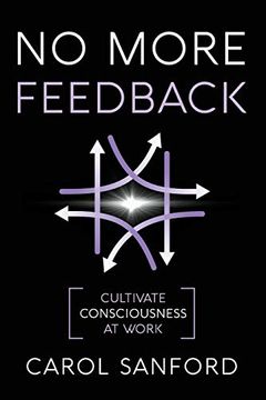 portada No More Feedback: Cultivate Consciousness at Work (en Inglés)