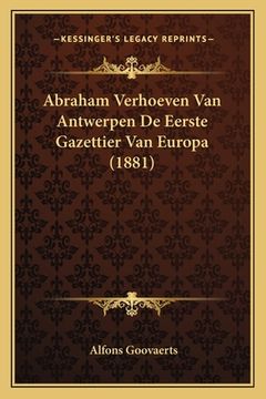 portada Abraham Verhoeven Van Antwerpen De Eerste Gazettier Van Europa (1881)