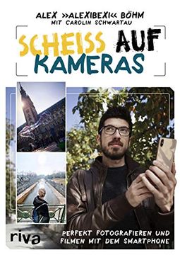 portada Scheiß auf Kameras: Perfekt Fotografieren und Filmen mit dem Smartphone (en Alemán)