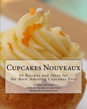 portada Cupcakes Nouveaux: 65 Recipes and Ideas for the  Most Amazing Cupcakes Ever