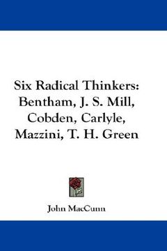 portada six radical thinkers: bentham, j. s. mill, cobden, carlyle, mazzini, t. h. green (en Inglés)