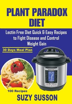 portada Plant Paradox Diet: Lectin Free Diet Quick & Easy Recipes to Fight Disease and Control Weight Gain (en Inglés)