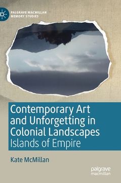 portada Contemporary Art and Unforgetting in Colonial Landscapes: Islands of Empire 