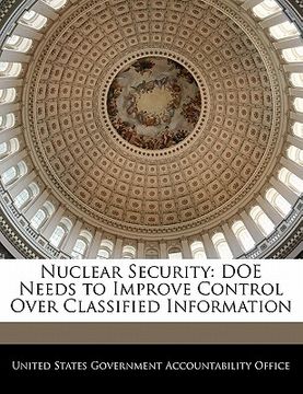 portada nuclear security: doe needs to improve control over classified information