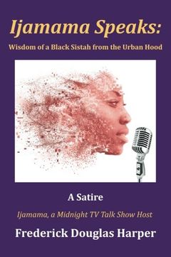 portada Ijamama Speaks: Wisdom of a Black Sistah from the Urban Hood: A Satire