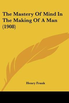portada the mastery of mind in the making of a man (1908) (in English)
