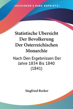 portada Statistische Ubersicht Der Bevolkerung Der Osterreichischen Monarchie: Nach Den Ergebnissen Der Jahre 1834 Bis 1840 (1841) (in German)