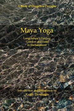 portada Maya Yoga: Longchenpa'S Finding Comfort and Ease in Enchantment (en Inglés)