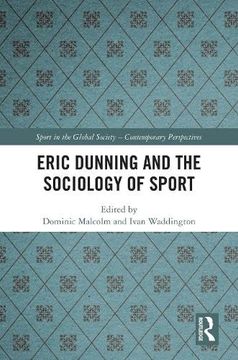 portada Eric Dunning and the Sociology of Sport (Sport in the Global Society – Contemporary Perspectives) (en Inglés)