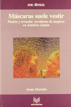 portada Máscaras Suele Vestir: Pasión y Revuelta: Escrituras de Mujeres en América Latina (Nexos y Diferencias)