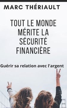portada Tout le monde mérite la sécurité financière: Guérir sa relation avec l'argent. (en Francés)