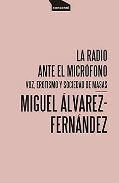 portada La Radio Ante el Micrófono: Voz, Erotismo y Sociedad de Masas: 19 (Paper) (in Spanish)