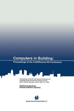 portada computers in building: proceedings of the caadfutures 99 conference. proceedings of the eighth international conference on computer aided arc (en Inglés)