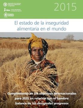 portada El Estado de la Inseguridad Alimentaria en el Mundo 2015: Cumplimiento de los objetivos internacionales para 2015 en relación con el hambre: balance d (in Spanish)