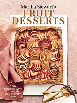 portada Martha Stewart's Fruit Desserts: 100+ Delicious Ways to Savor the Best of Every Season: A Baking Book (en Inglés)