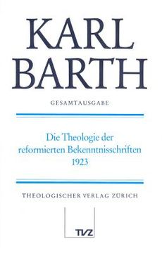 portada Karl Barth Gesamtausgabe: Band 30: Die Theologie Der Reformierten Bekenntnisschriften, 1923 (en Alemán)