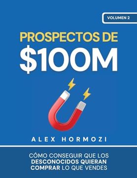 portada Prospectos de $100M: Cómo Conseguir que los Desconocidos Quieran Comprar lo que Vendes (in Spanish)