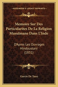 portada Memoire Sur Des Particularites De La Religion Musulmane Dans L'Inde: D'Apres Les Ouvrages Hindoustani (1831) (en Francés)