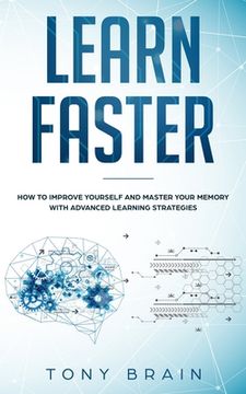portada Learn Faster: How to Improve Yourself and Master Your Memory with Advanced Learning Strategies (en Inglés)