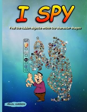 portada I Spy: Find The Hidden Objects Within The Character Shapes (en Inglés)