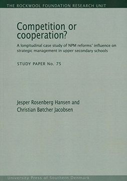 portada Competition or Cooperation?  A Longitudinal Case Study of npm Reforms' Influence on Strategic Management in Upper Secondary Schools (75) (The Rockwool Foundation Research Unit - Study Paper, 75)