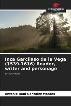 portada Inca Garcilaso de la Vega (1539-1616) Reader, writer and personage (en Inglés)
