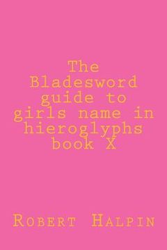 portada The Bladesword guide to girls name in hieroglyphs book X (en Inglés)