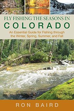 portada Fly Fishing the Seasons in Colorado: An Essential Guide for Fishing Through the Winter, Spring, Summer, and Fall (en Inglés)