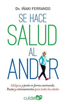 portada Se Hace Salud al Andar: Adelgaza y Ponte en Forma Caminando. Pautas y Entrenamientos Para Todas las Edades (in Spanish)