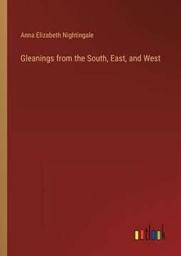portada Gleanings from the South, East, and West (en Inglés)